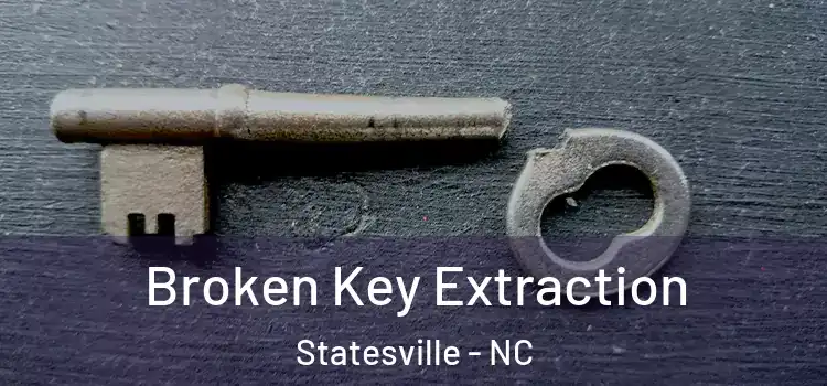 Broken Key Extraction Statesville - NC